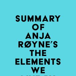 Summary of Anja Røyne's The Elements We Live By