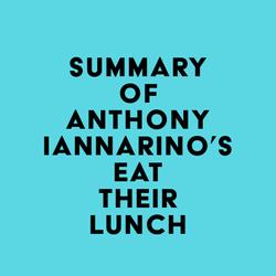 Summary of Anthony Iannarino's Eat Their Lunch