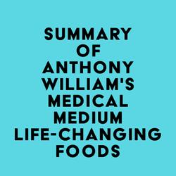 Summary of Anthony William's Medical Medium Life-Changing Foods