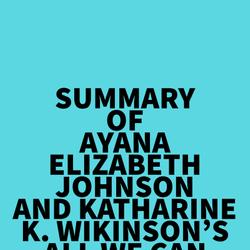 Summary of Ayana Elizabeth Johnson and Katharine K. Wikinson's All We Can Save