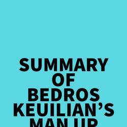 Summary of Bedros Keuilian's Man Up