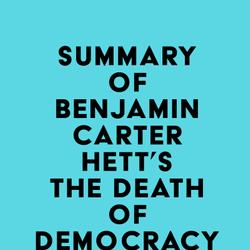 Summary of Benjamin Carter Hett's The Death of Democracy