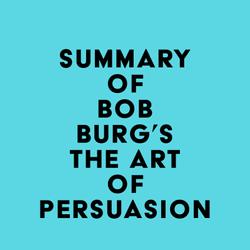 Summary of Bob Burg's The Art of Persuasion