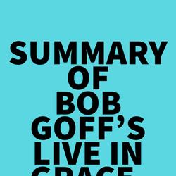 Summary of Bob Goff's Live in Grace, Walk in Love