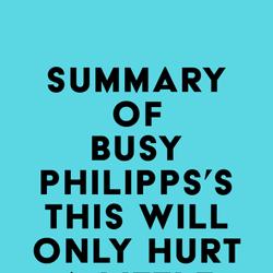 Summary of Busy Philipps's This Will Only Hurt a Little