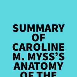 Summary of Caroline M. Myss's Anatomy Of The Spirit