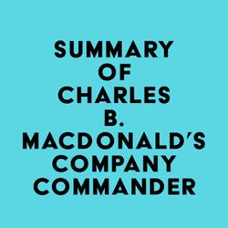 Summary of Charles B. MacDonald's Company Commander