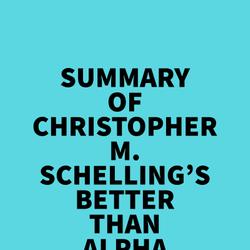 Summary of Christopher M. Schelling's Better than Alpha