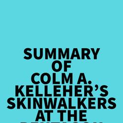 Summary of Colm A. Kelleher's Skinwalkers At The Pentagon