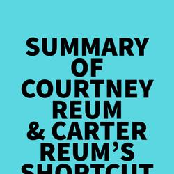 Summary of Courtney Reum & Carter Reum's Shortcut Your Startup