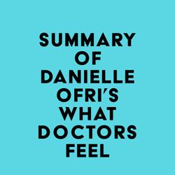 Summary of Danielle Ofri's What Doctors Feel