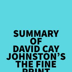 Summary of David Cay Johnston's The Fine Print