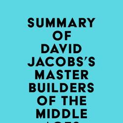 Summary of David Jacobs's Master Builders of the Middle Ages
