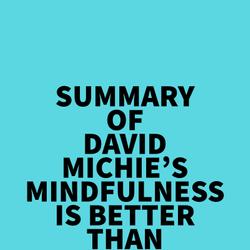 Summary of David Michie's Mindfulness Is Better Than Chocolate