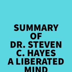 Summary of Dr. Steven C. Hayes A Liberated Mind