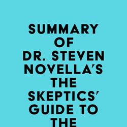 Summary of Dr. Steven Novella's The Skeptics' Guide to the Universe