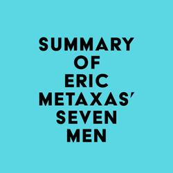 Summary of Eric Metaxas' Seven Men