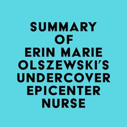 Summary of Erin Marie Olszewski's Undercover Epicenter Nurse