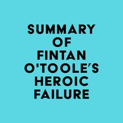 Summary of Fintan O'Toole's Heroic Failure