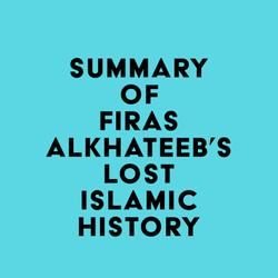 Summary of Firas Alkhateeb's Lost Islamic History