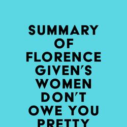 Summary of Florence Given's Women Don't Owe You Pretty