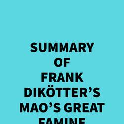 Summary of Frank Dikötter's Mao's Great Famine