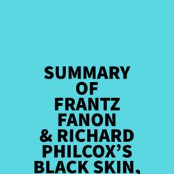 Summary of Frantz Fanon & Richard Philcox's Black Skin, White Masks