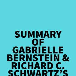 Summary of Gabrielle Bernstein & Richard C. Schwartz's Happy Days