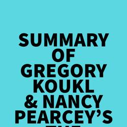 Summary of Gregory Koukl & Nancy Pearcey's The Story of Reality