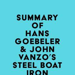 Summary of Hans Goebeler & John Vanzo's Steel Boat Iron Hearts