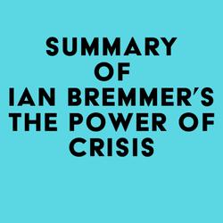 Summary of Ian Bremmer's The Power of Crisis