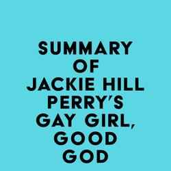 Summary of Jackie Hill Perry's Gay Girl, Good God