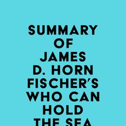 Summary of James D. Hornfischer's Who Can Hold the Sea