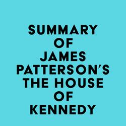 Summary of James Patterson's The House of Kennedy