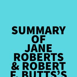 Summary of Jane Roberts & Robert F. Butts's Seth Speaks