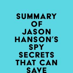 Summary of Jason Hanson's Spy Secrets That Can Save Your Life