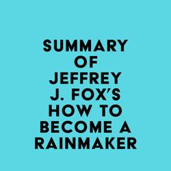 Summary of Jeffrey J. Fox's How to Become a Rainmaker