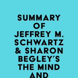 Summary of Jeffrey M. Schwartz, M.D. & Sharon Begley's The Mind and the Brain