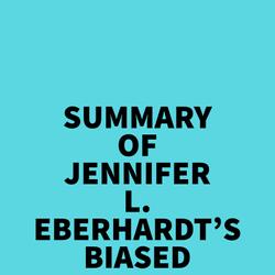 Summary of Jennifer L. Eberhardt's Biased