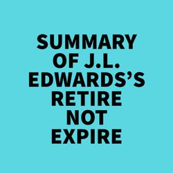 Summary of J.L. Edwards's Retire Not Expire