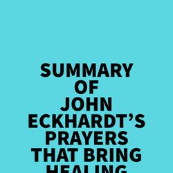 Summary of John Eckhardt's Prayers That Bring Healing