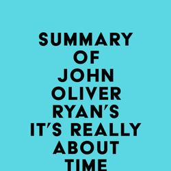 Summary of John Oliver Ryan's It's Really About Time