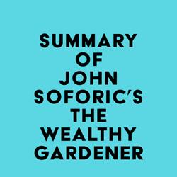 Summary of John Soforic's The Wealthy Gardener