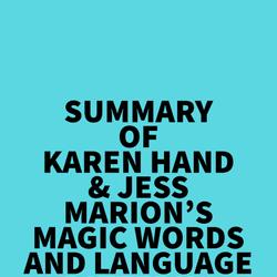 Summary of Karen Hand & Jess Marion's Magic Words And Language Patterns