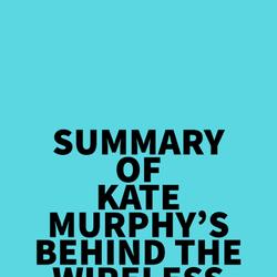 Summary of Kate Murphy's Behind the Wireless