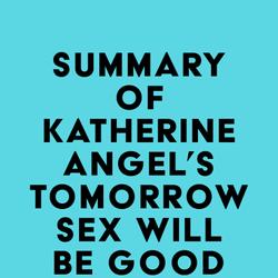 Summary of Katherine Angel's Tomorrow Sex Will Be Good Again