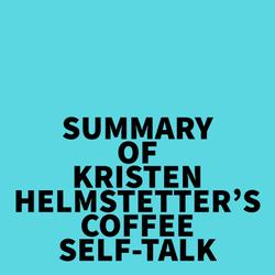 Summary of Kristen Helmstetter's Coffee Self-Talk