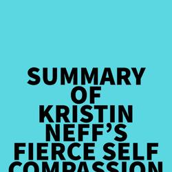 Summary of Kristin Neff's Fierce Self-Compassion