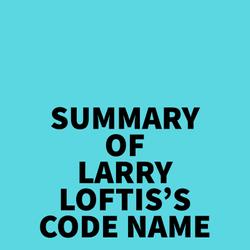 Summary of Larry Loftis's Code Name