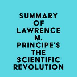 Summary of Lawrence M. Principe's The Scientific Revolution
